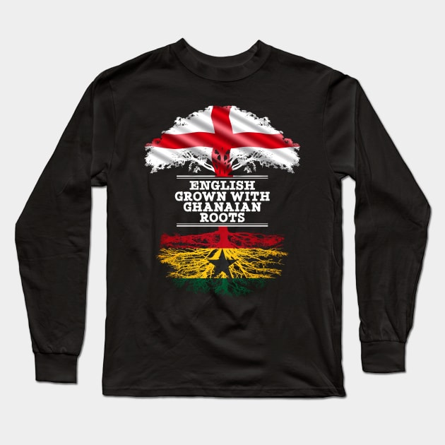 English Grown With Ghanaian Roots - Gift for Ghanaian With Roots From Ghana Long Sleeve T-Shirt by Country Flags